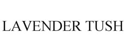 LAVENDER TUSH trademark