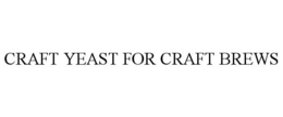 CRAFT YEAST FOR CRAFT BREWS trademark