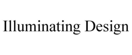 ILLUMINATING DESIGN trademark