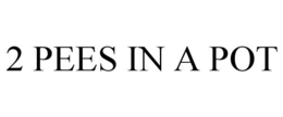 2 PEES IN A POT trademark