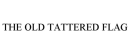 THE OLD TATTERED FLAG trademark