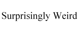 SURPRISINGLY WEIRD trademark