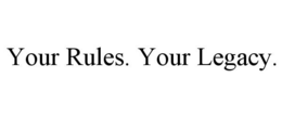 YOUR RULES. YOUR LEGACY. trademark