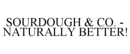 SOURDOUGH & CO. - NATURALLY BETTER! trademark