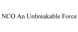 NCO AN UNBREAKABLE FORCE trademark