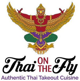 THAI ON THE FLY AUTHENTIC THAI TAKEOUT CUISINE trademark
