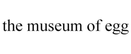THE MUSEUM OF EGG trademark