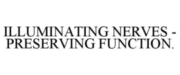 ILLUMINATING NERVES - PRESERVING FUNCTION. trademark