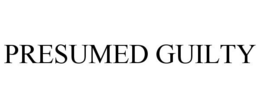 PRESUMED GUILTY trademark