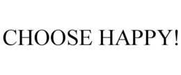 CHOOSE HAPPY! trademark