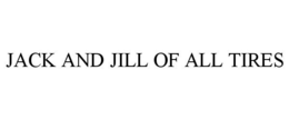JACK AND JILL OF ALL TIRES trademark