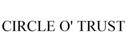 CIRCLE O' TRUST trademark