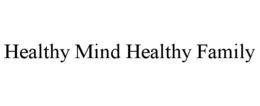 HEALTHY MIND HEALTHY FAMILY trademark