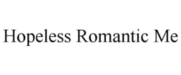 HOPELESS ROMANTIC ME trademark