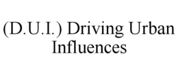 (D.U.I.) DRIVING URBAN INFLUENCES trademark