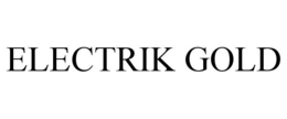 ELECTRIK GOLD trademark
