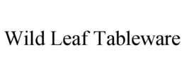 WILD LEAF TABLEWARE trademark
