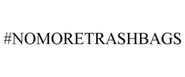 #NOMORETRASHBAGS trademark