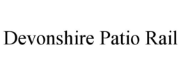 DEVONSHIRE PATIO RAIL trademark