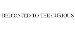 DEDICATED TO THE CURIOUS trademark