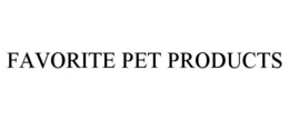 FAVORITE PET PRODUCTS trademark