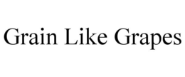 GRAIN LIKE GRAPES trademark