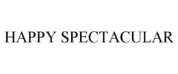 HAPPY SPECTACULAR trademark