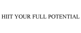 HIIT YOUR FULL POTENTIAL trademark