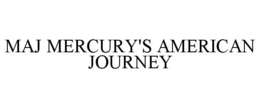 MAJ MERCURY'S AMERICAN JOURNEY trademark