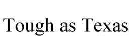 TOUGH AS TEXAS trademark