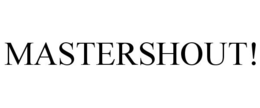 MASTERSHOUT! trademark