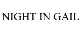 NIGHT IN GAIL trademark