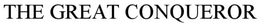 THE GREAT CONQUEROR trademark