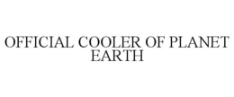 OFFICIAL COOLER OF PLANET EARTH trademark