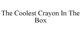 THE COOLEST CRAYON IN THE BOX trademark