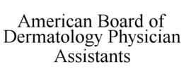 AMERICAN BOARD OF DERMATOLOGY PHYSICIAN ASSISTANTS trademark
