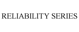 RELIABILITY SERIES trademark