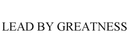 LEAD BY GREATNESS trademark