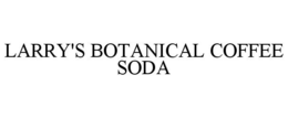 LARRY'S BOTANICAL COFFEE SODA trademark