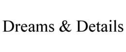 DREAMS & DETAILS trademark