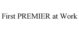 FIRST PREMIER AT WORK trademark