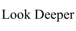 LOOK DEEPER trademark