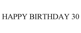 HAPPY BIRTHDAY 30 trademark