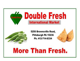 DOUBLE FRESH INTERNATIONAL MARKET MORE THAN FRESH. 5250 BROWNSVILLE ROAD, PITTSBURGH PA 15236 PH. 412-714-8334 trademark