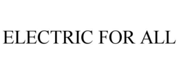 ELECTRIC FOR ALL trademark