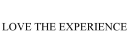 LOVE THE EXPERIENCE trademark