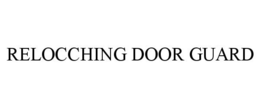RELOCCHING DOOR GUARD trademark