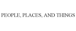 PEOPLE, PLACES, AND THINGS trademark