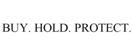 BUY. HOLD. PROTECT. trademark