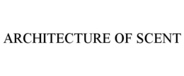 ARCHITECTURE OF SCENT trademark